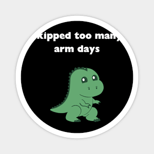 skipped to many arm days, trex, gym, funny, workout, muscle Magnet